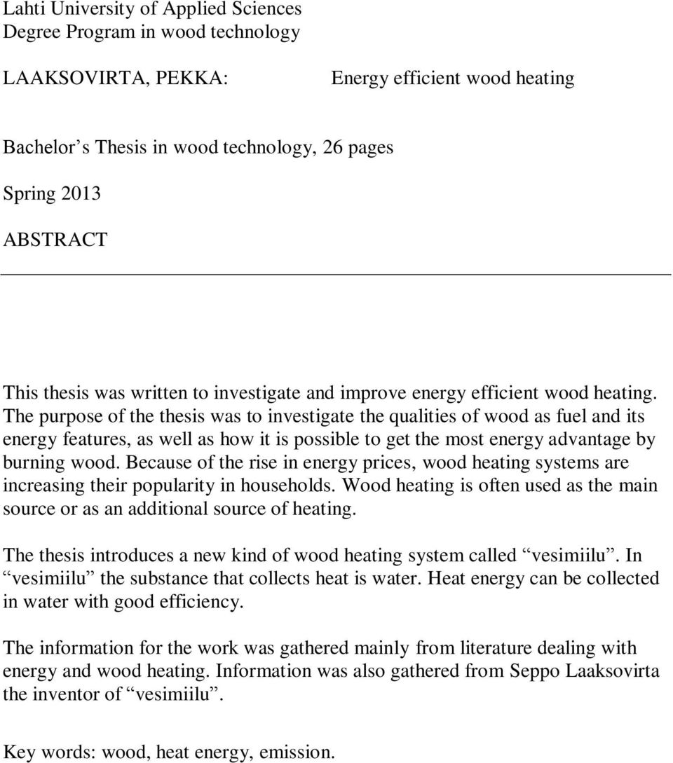 The purpose of the thesis was to investigate the qualities of wood as fuel and its energy features, as well as how it is possible to get the most energy advantage by burning wood.