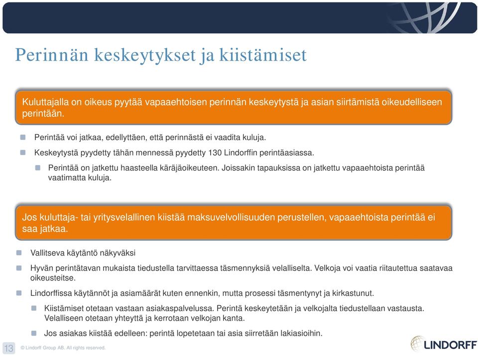 Joissakin tapauksissa on jatkettu vapaaehtoista perintää vaatimatta kuluja. Jos kuluttaja- tai yritysvelallinen kiistää maksuvelvollisuuden perustellen, vapaaehtoista perintää ei saa jatkaa.