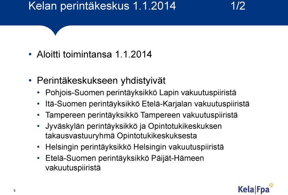 vakuutuspiiristä Itä-Suomen perintäyksikkö Etelä-Karjalan vakuutuspiiristä Tampereen perintäyksikkö Tampereen