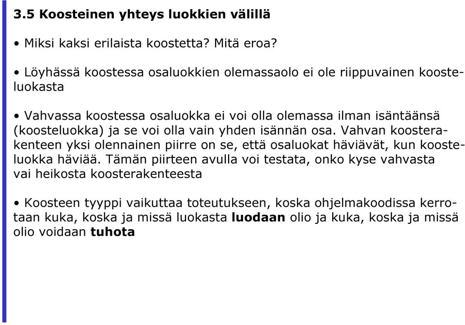 (koosteluokka) ja se voi olla vain yhden isännän osa. Vahvan koosterakenteen yksi olennainen piirre on se, että osaluokat häviävät, kun koosteluokka häviää.