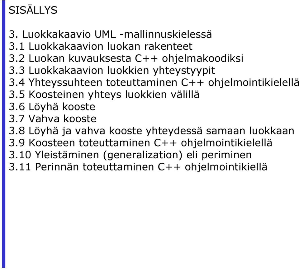 4 Yhteyssuhteen toteuttaminen C++ ohjelmointikielellä 3.5 Koosteinen yhteys luokkien välillä 3.6 Löyhä kooste 3.