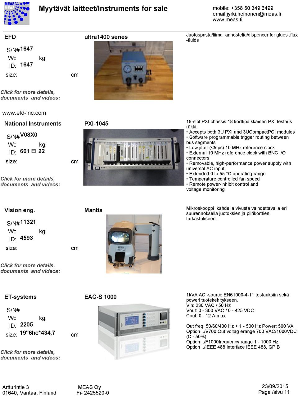 Accepts both 3U PXI and 3UCompactPCI modules Software programmable trigger routing between bus segments Low jitter (<5 ps) 10 MHz reference clock External 10 MHz reference clock with BNC I/O