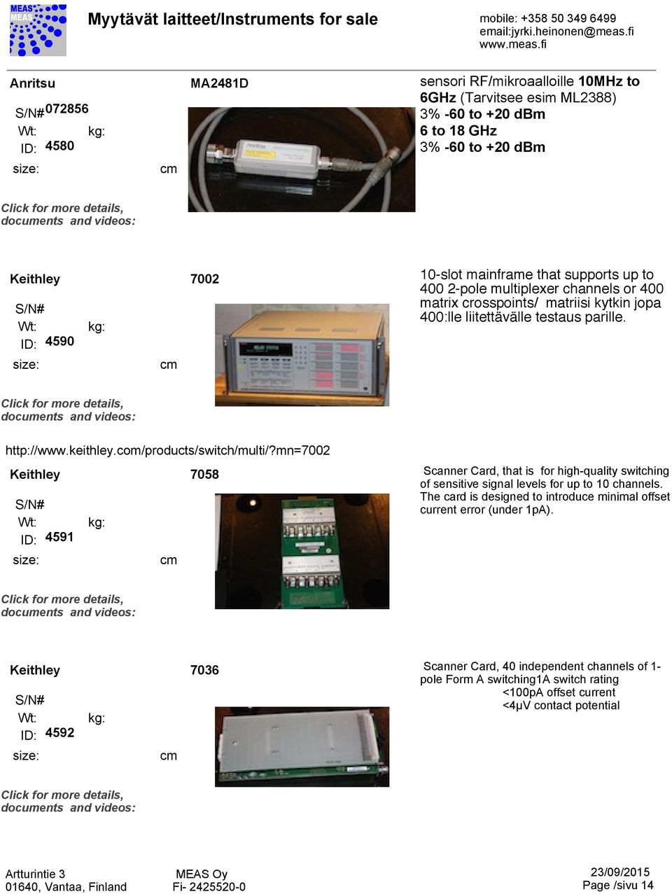 com/products/switch/multi/?mn=7002 Keithley 7058 ID: 4591 Scanner Card, that is for high-quality switching of sensitive signal levels for up to 10 channels.