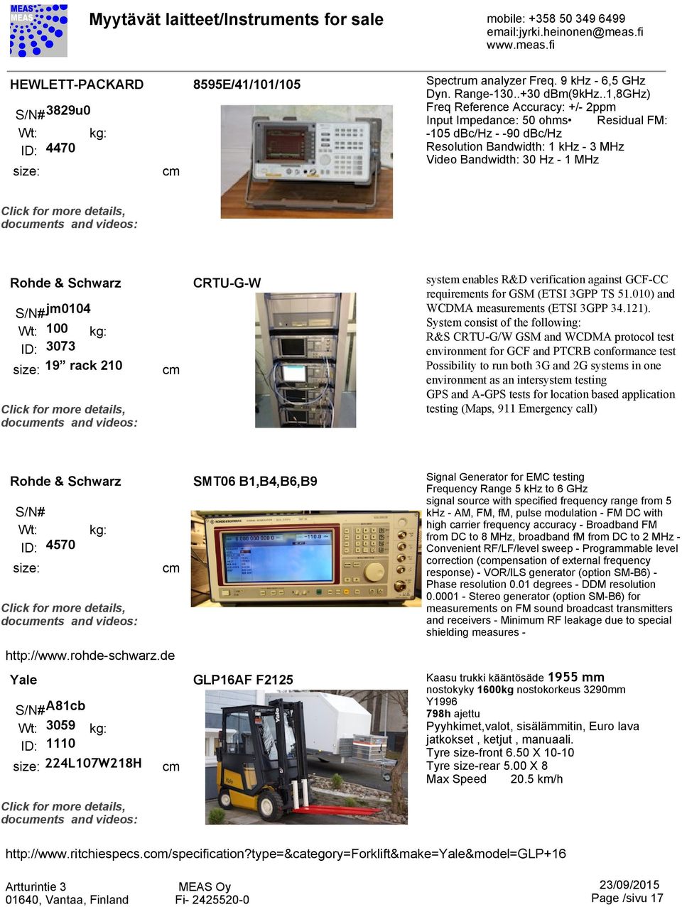 8100 ID: 3073 19 rack 210 CRTU-G-W system enables R&D verification against GCF-CC requirements for GSM (ETSI 3GPP TS 51.010) and WCDMA measurements (ETSI 3GPP 34.121).