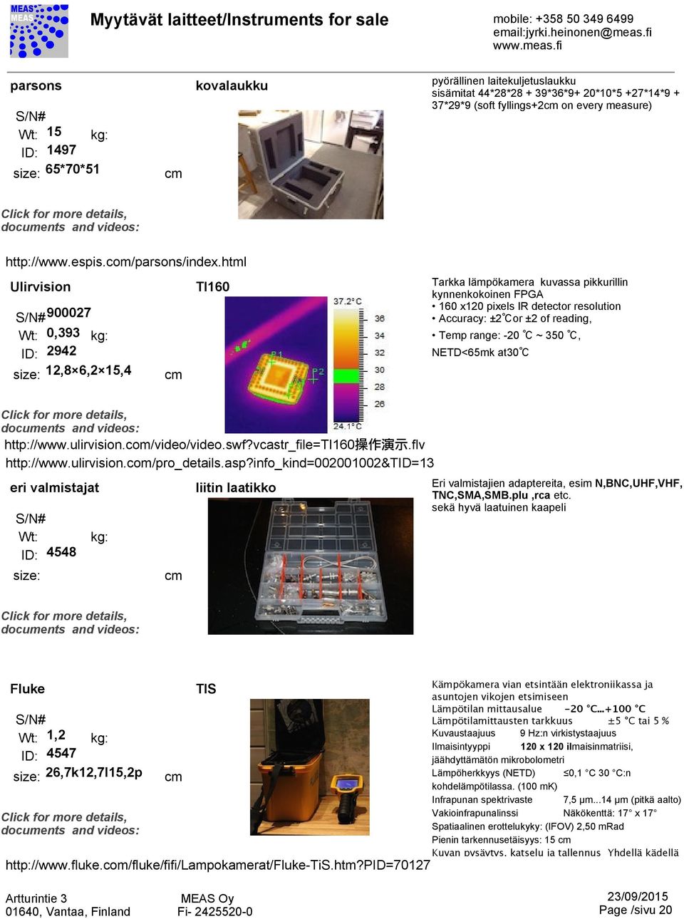 range: -20 ~ 350, NETD<65mk at30 http://www.ulirvision.com/video/video.swf?vcastr_file=ti160 操 作 演 示.flv http://www.ulirvision.com/pro_details.asp?