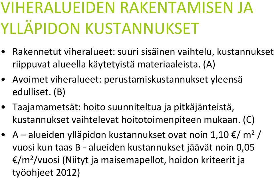 (B) Taajamametsät: hoito suunniteltua ja pitkäjänteistä, kustannukset vaihtelevat hoitotoimenpiteen mukaan.