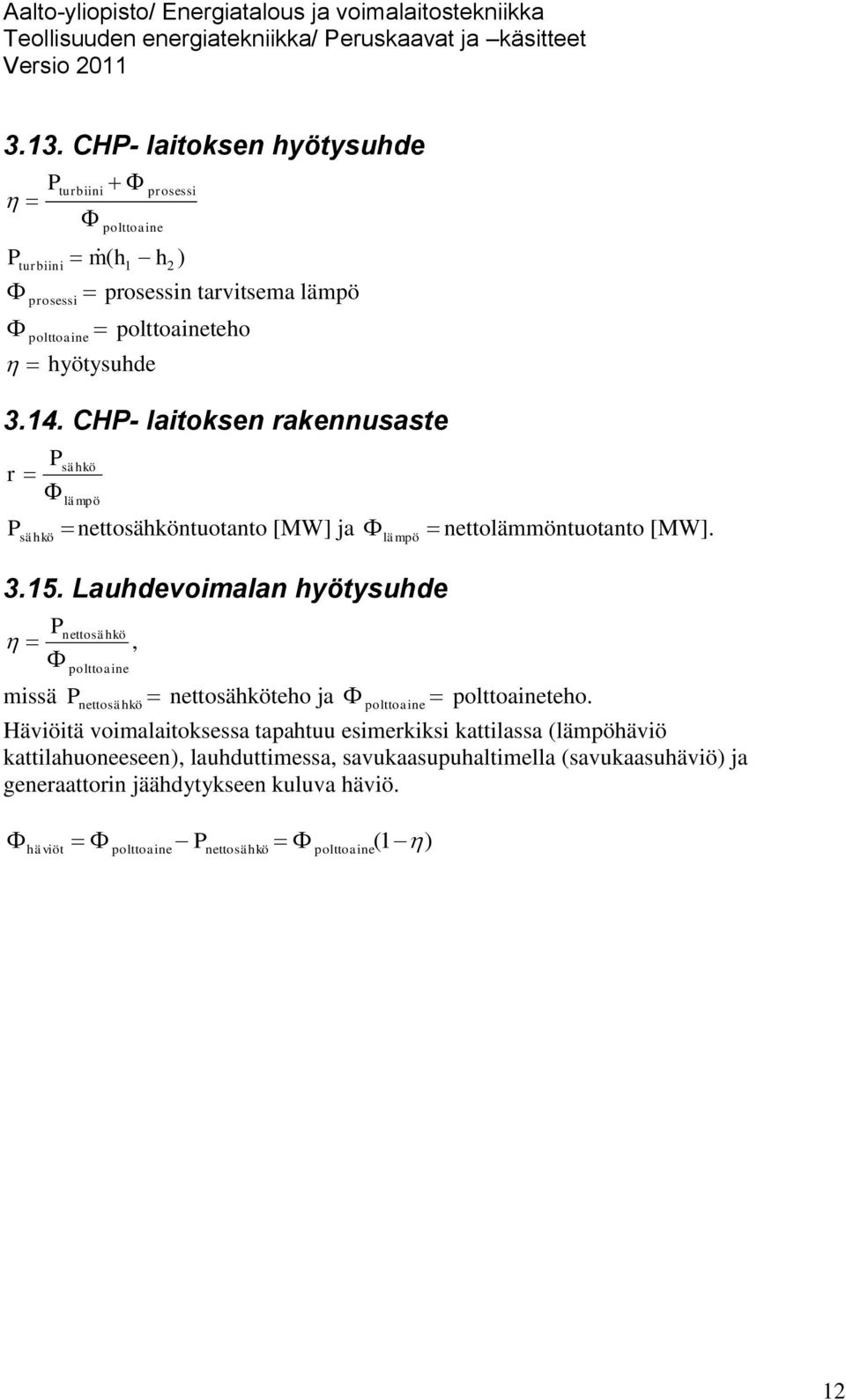 Lauhdevoimalan hyötysuhde P nettosähkö missä polttoaine, P nettosähköteho ja polttoaine polttoaineteho.