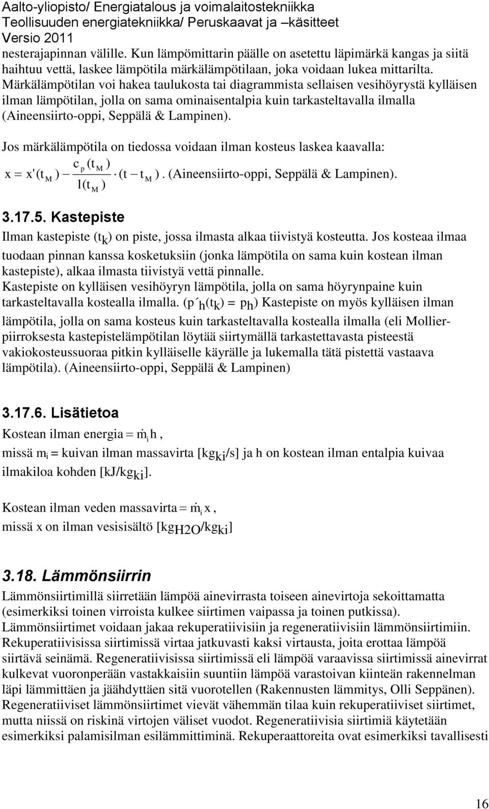 Lampinen). Jos märkälämpötila on tiedossa voidaan ilman kosteus laskea kaavalla: c p ( tm ) x x' ( tm ) ( t tm ). (Aineensiirto-oppi, Seppälä & Lampinen). l( t ) M 3.17.5.