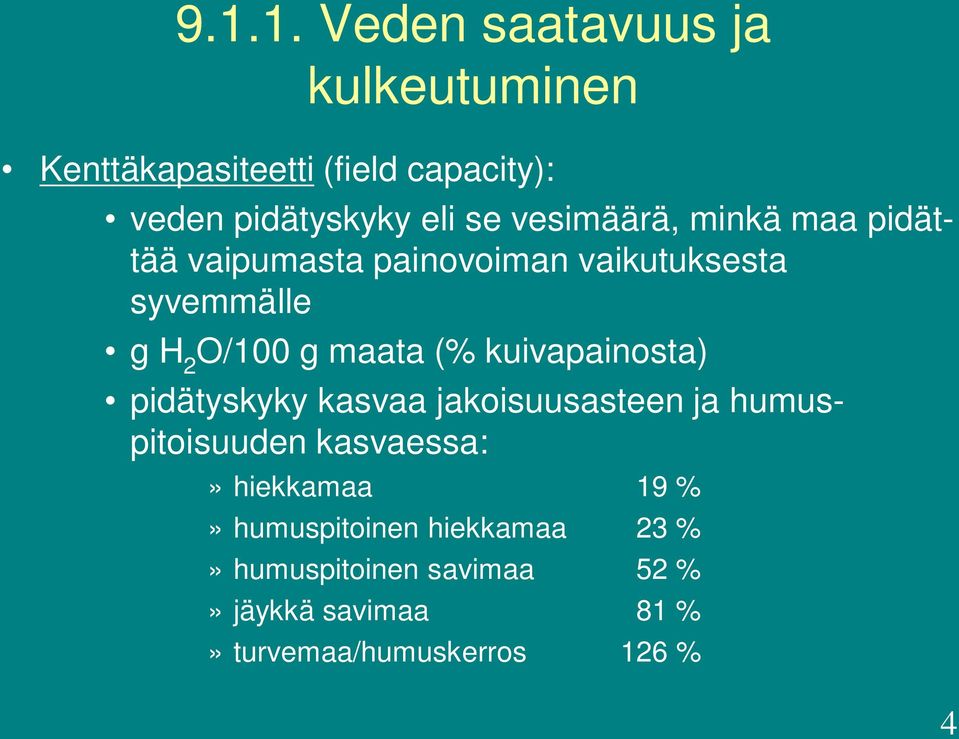 vesimäärä, minkä maa pidättää vaipumasta painovoiman vaikutuksesta syvemmälle g H 2 O/100 g maata (%