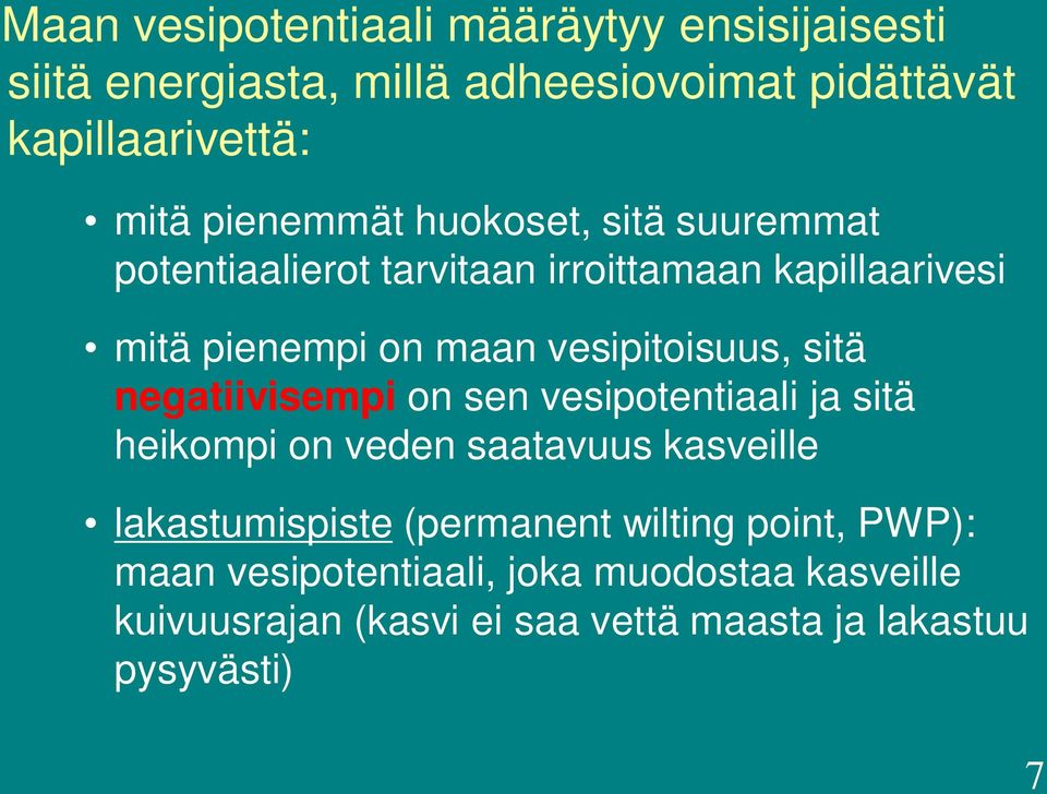 vesipitoisuus, sitä negatiivisempi on sen vesipotentiaali ja sitä heikompi on veden saatavuus kasveille lakastumispiste