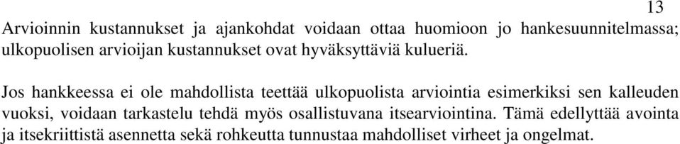 Jos hankkeessa ei ole mahdollista teettää ulkopuolista arviointia esimerkiksi sen kalleuden vuoksi,