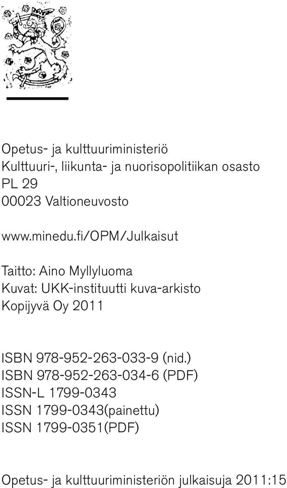 fi/opm/julkaisut Taitto: Aino Myllyluoma Kuvat: UKK-instituutti kuva-arkisto Kopijyvä Oy 2011