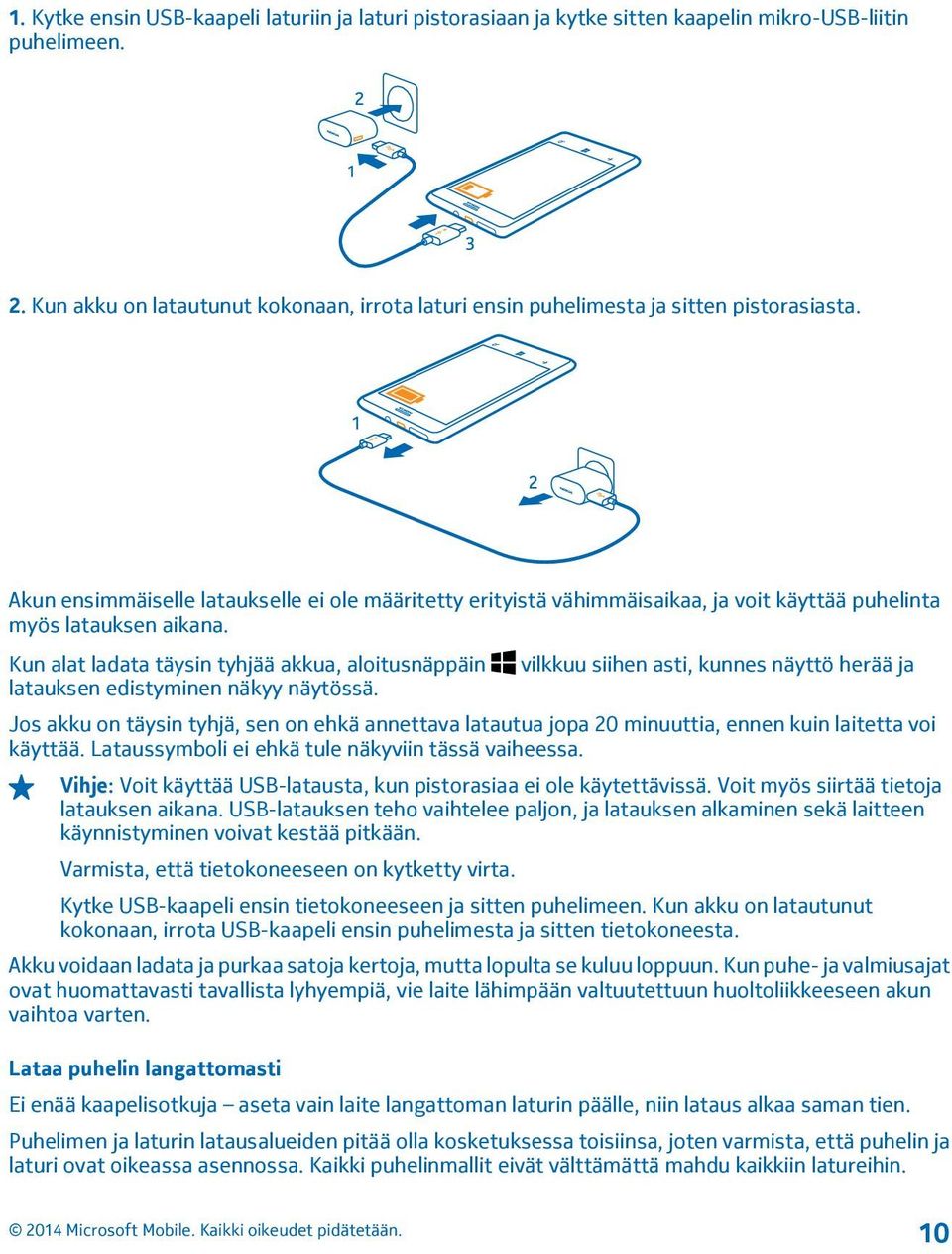 Akun ensimmäiselle lataukselle ei ole määritetty erityistä vähimmäisaikaa, ja voit käyttää puhelinta myös latauksen aikana.