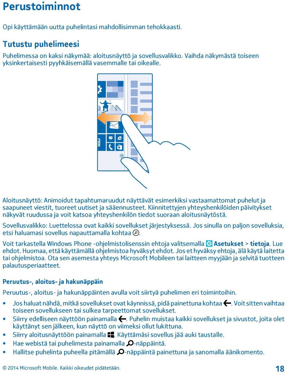 Aloitusnäyttö: Animoidut tapahtumaruudut näyttävät esimerkiksi vastaamattomat puhelut ja saapuneet viestit, tuoreet uutiset ja sääennusteet.