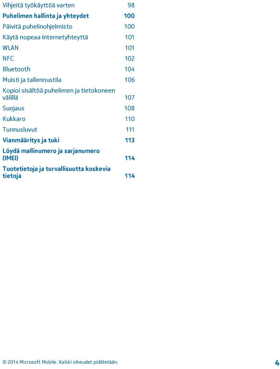 sisältöä puhelimen ja tietokoneen välillä 107 Suojaus 108 Kukkaro 110 Tunnusluvut 111 Vianmääritys