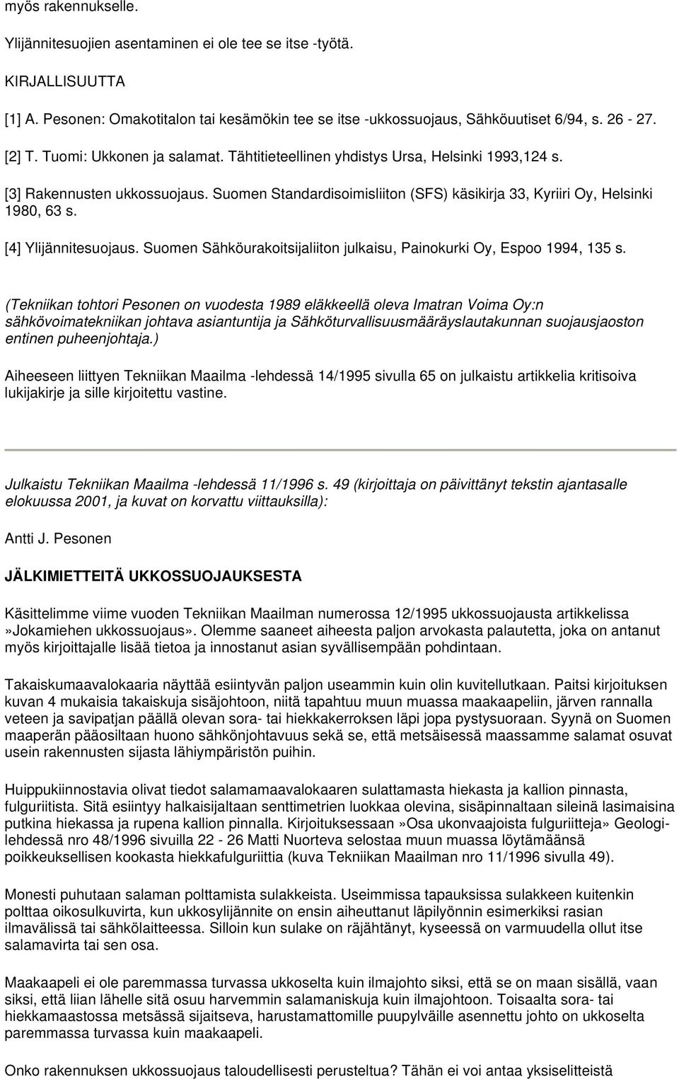 [4] Ylijännitesuojaus. Suomen Sähköurakoitsijaliiton julkaisu, Painokurki Oy, Espoo 1994, 135 s.