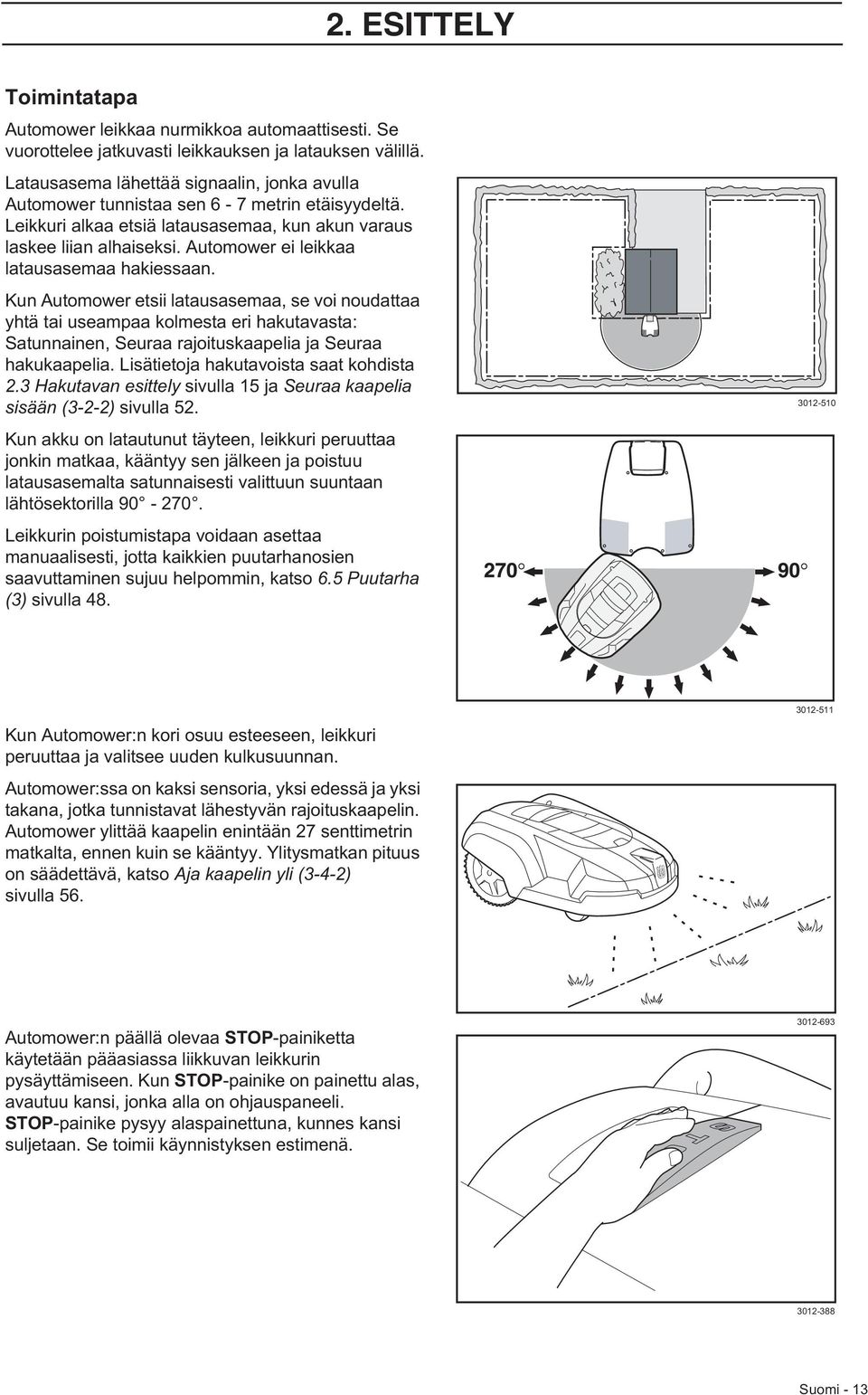 Automower ei leikkaa latausasemaa hakiessaan.
