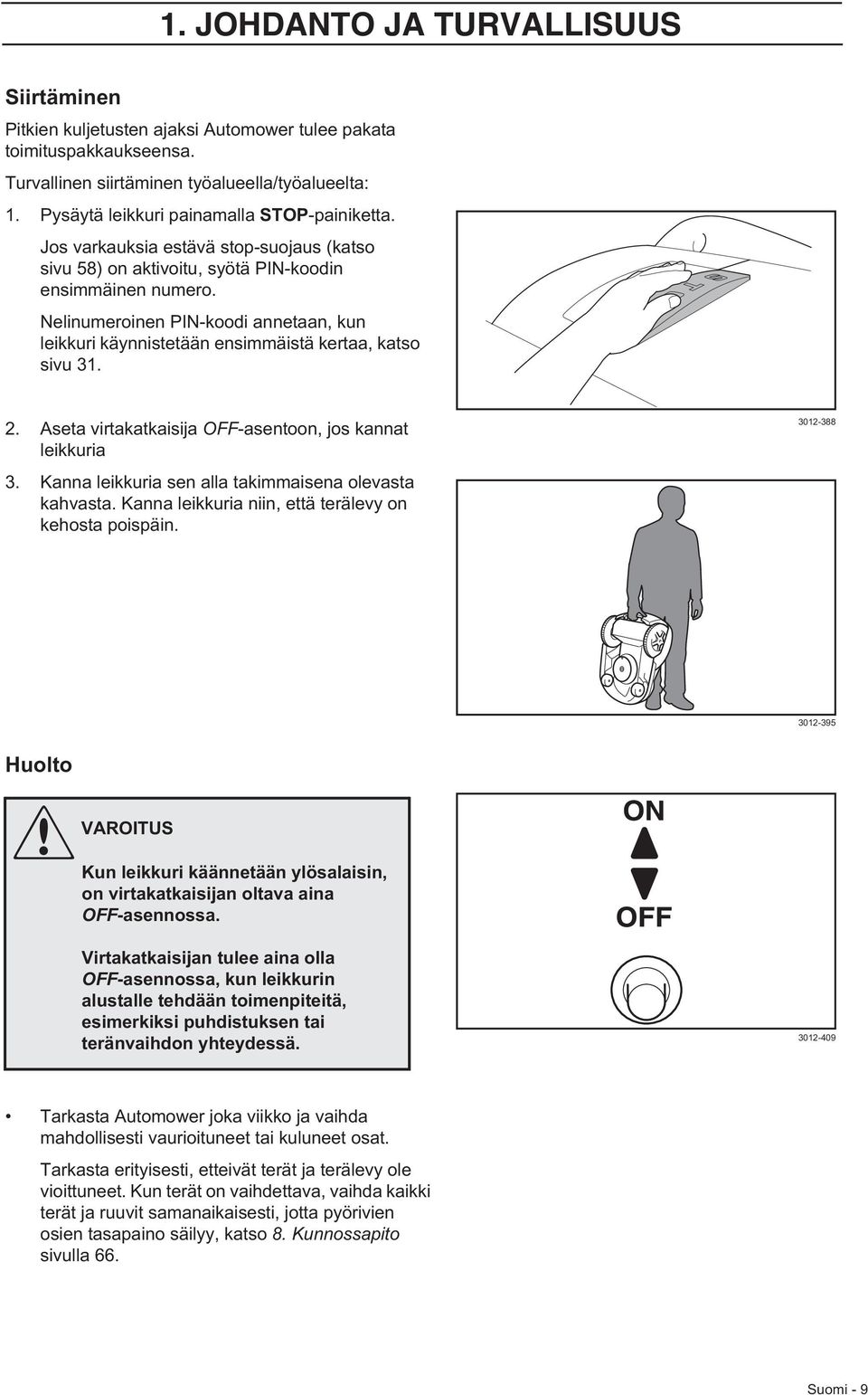 Nelinumeroinen PIN-koodi annetaan, kun leikkuri käynnistetään ensimmäistä kertaa, katso sivu 31. 2. Aseta virtakatkaisija OFF-asentoon, jos kannat leikkuria 3.