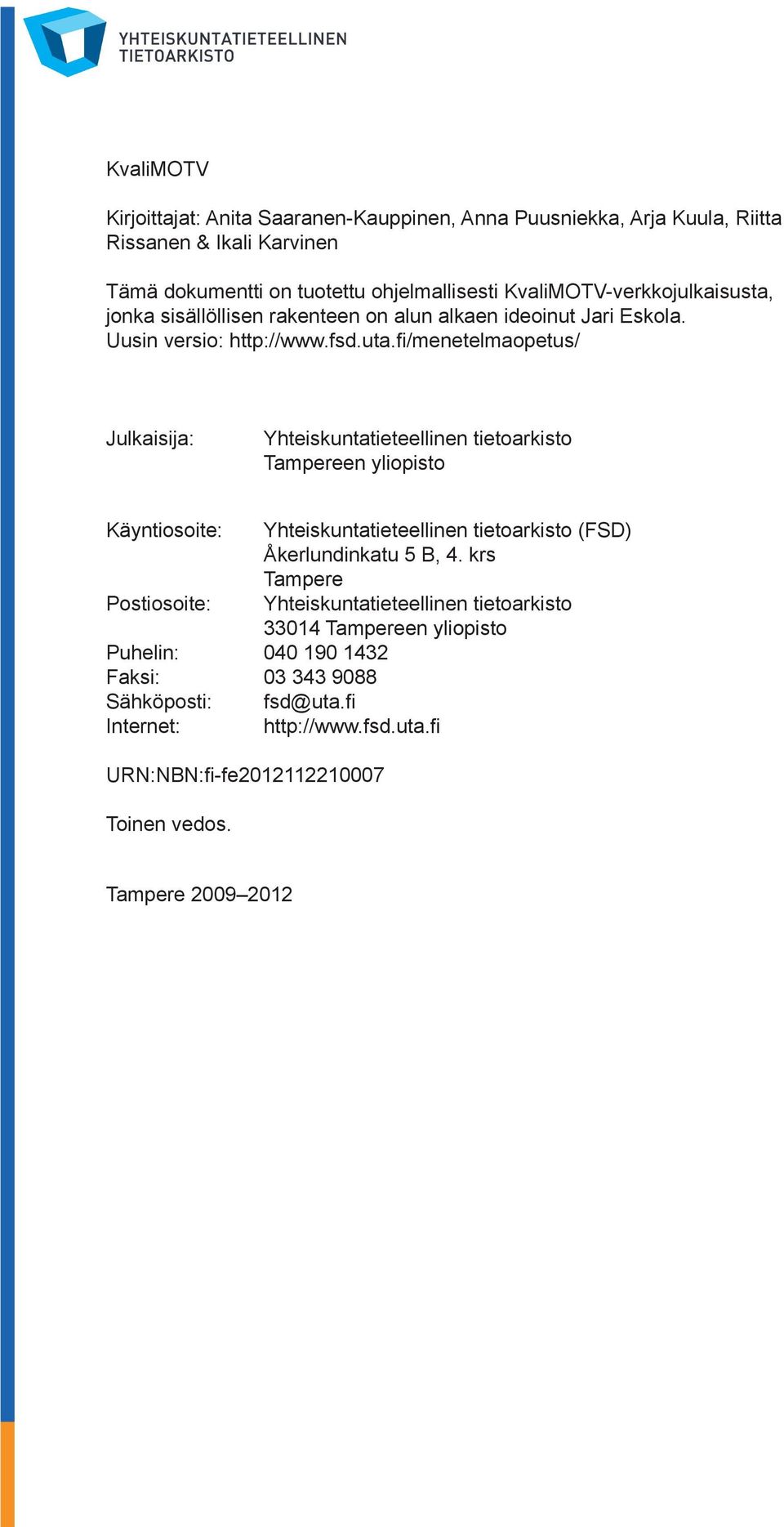 fi/menetelmaopetus/ Julkaisija: Yhteiskuntatieteellinen tietoarkisto Tampereen yliopisto Käyntiosoite: Yhteiskuntatieteellinen tietoarkisto (FSD) Åkerlundinkatu 5 B, 4.