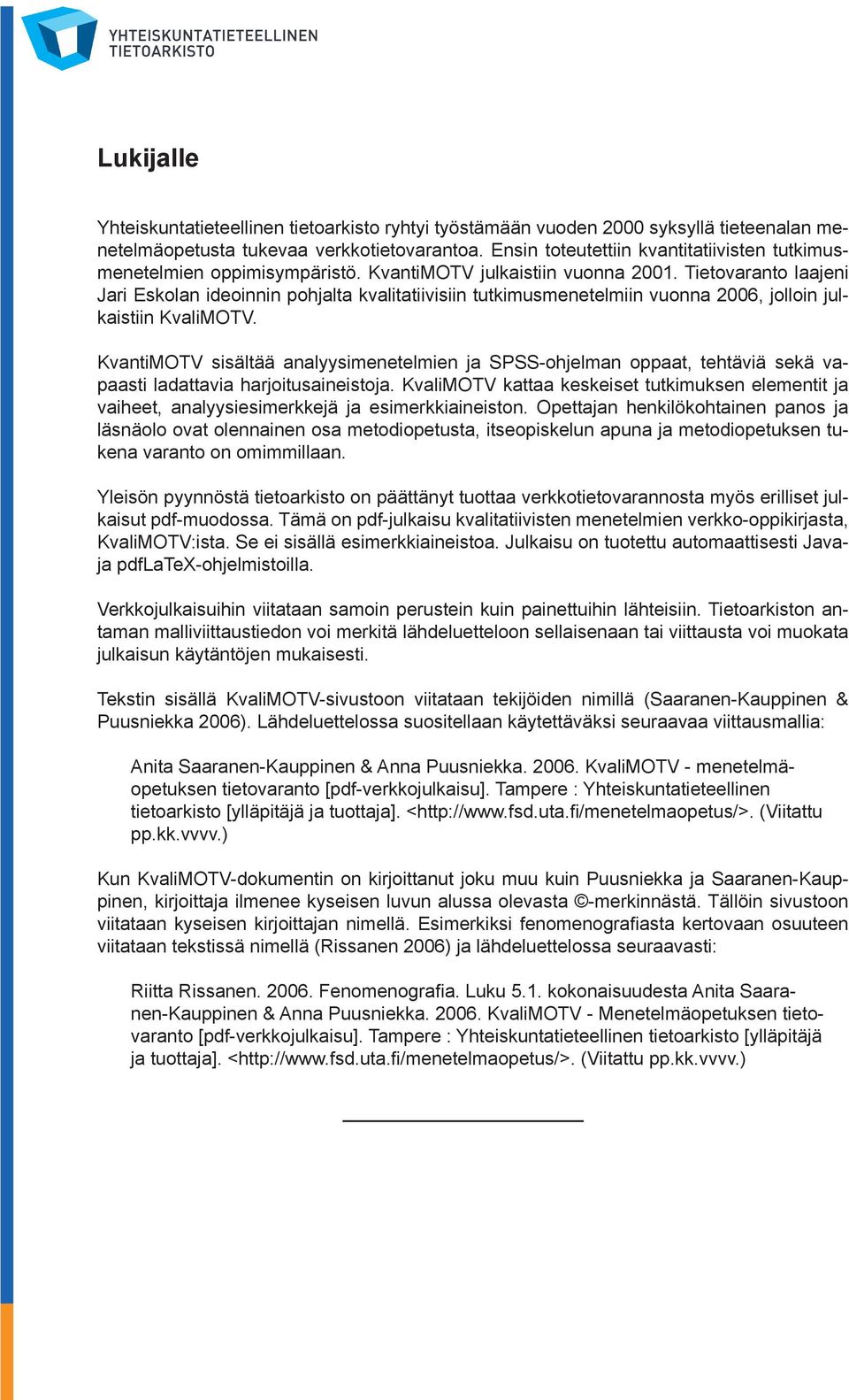 Tietovaranto laajeni Jari Eskolan ideoinnin pohjalta kvalitatiivisiin tutkimusmenetelmiin vuonna 2006, jolloin julkaistiin KvaliMOTV.