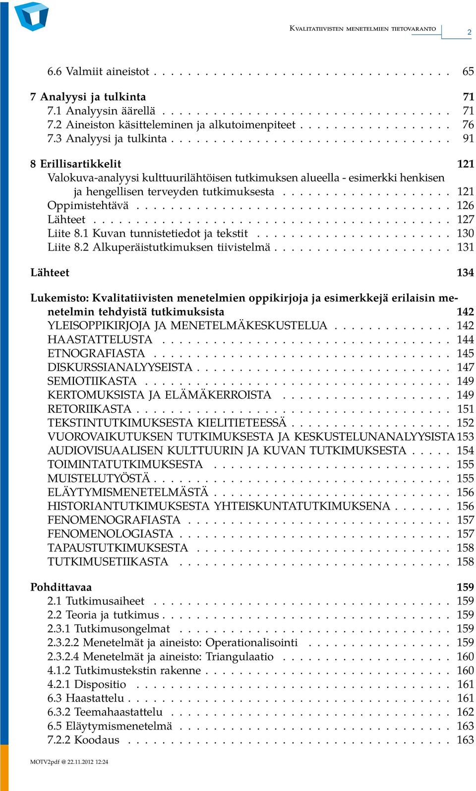 ................... 121 Oppimistehtävä..................................... 126 Lähteet.......................................... 127 Liite 8.1 Kuvan tunnistetiedot ja tekstit....................... 130 Liite 8.