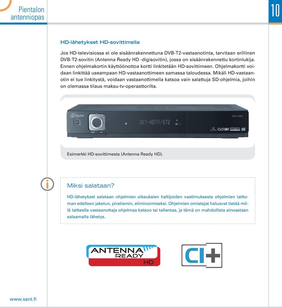 Mikäli HD-vastaanotin ei tue linkitystä, voidaan vastaanottimella katsoa vain salattuja SD-ohjelmia, joihin on olemassa tilaus maksu-tv-operaattorilta. Esimerkki HD-sovittimesta (Antenna Ready HD).