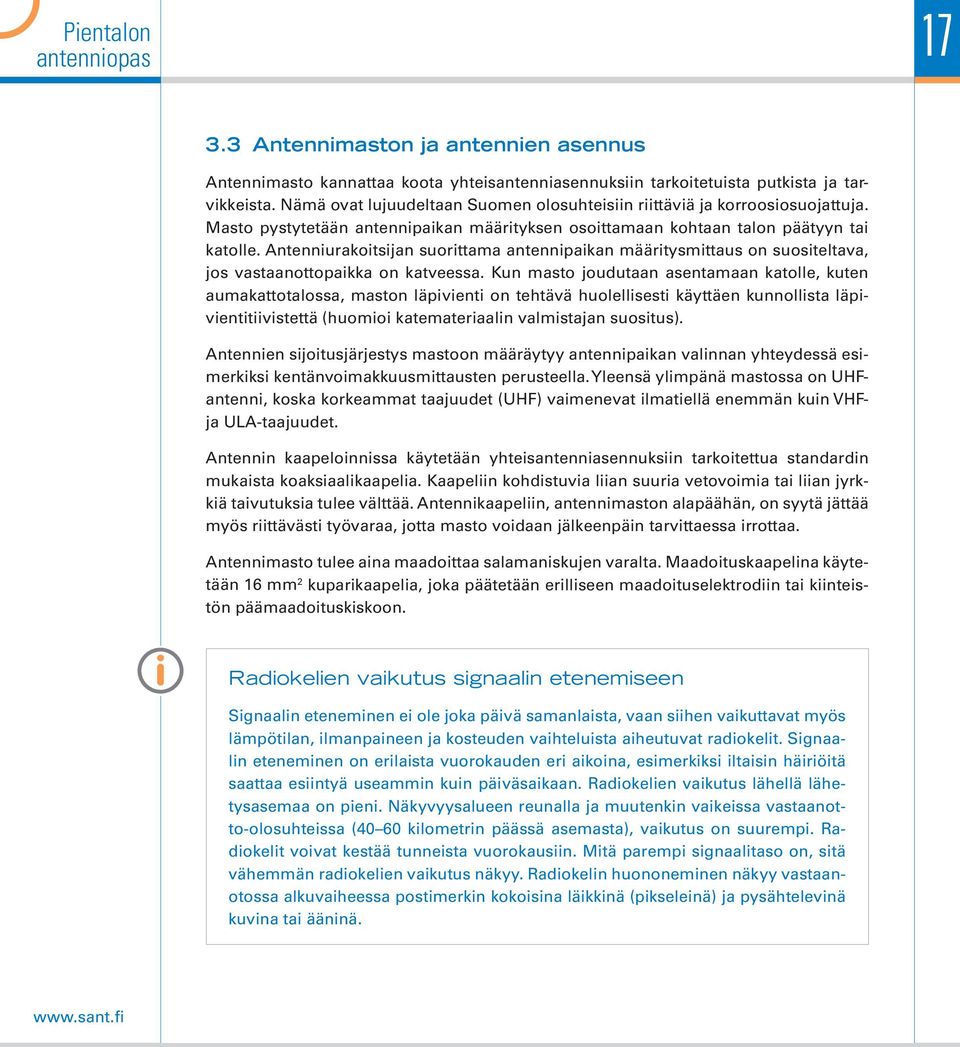 Antenniurakoitsijan suorittama antennipaikan määritysmittaus on suositeltava, jos vastaanottopaikka on katveessa.