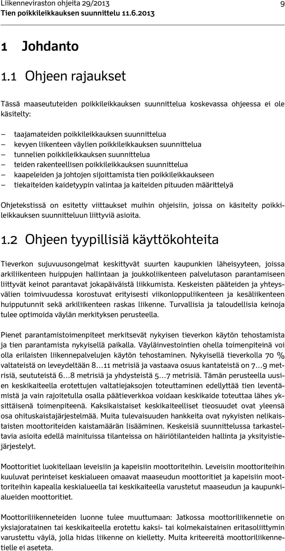 suunnittelua tunnelien poikkileikkauksen suunnittelua teiden rakenteellisen poikkileikkauksen suunnittelua kaapeleiden ja johtojen sijoittamista tien poikkileikkaukseen tiekaiteiden kaidetyypin