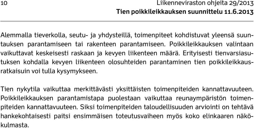 Erityisesti tienvarsiasutuksen kohdalla kevyen liikenteen olosuhteiden parantaminen tien poikkileikkausratkaisuin voi tulla kysymykseen.