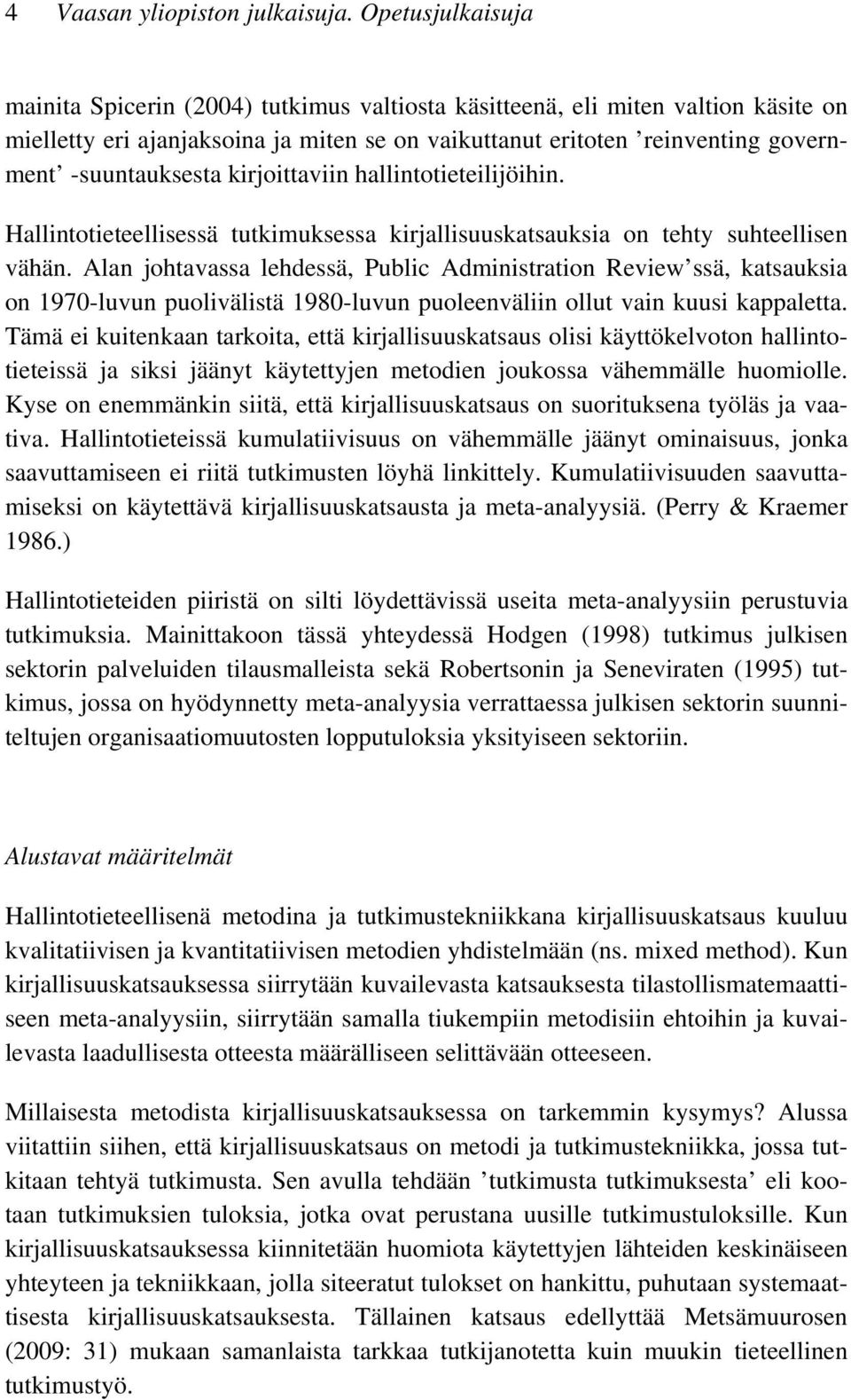 -suuntauksesta kirjoittaviin hallintotieteilijöihin. Hallintotieteellisessä tutkimuksessa kirjallisuuskatsauksia on tehty suhteellisen vähän.