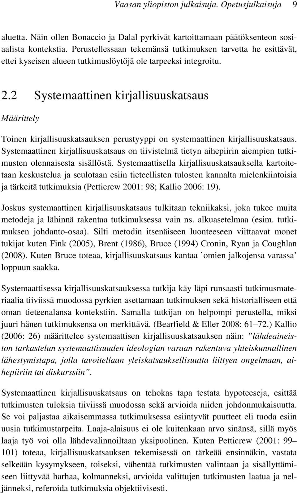 2 Systemaattinen kirjallisuuskatsaus Määrittely Toinen kirjallisuuskatsauksen perustyyppi on systemaattinen kirjallisuuskatsaus.