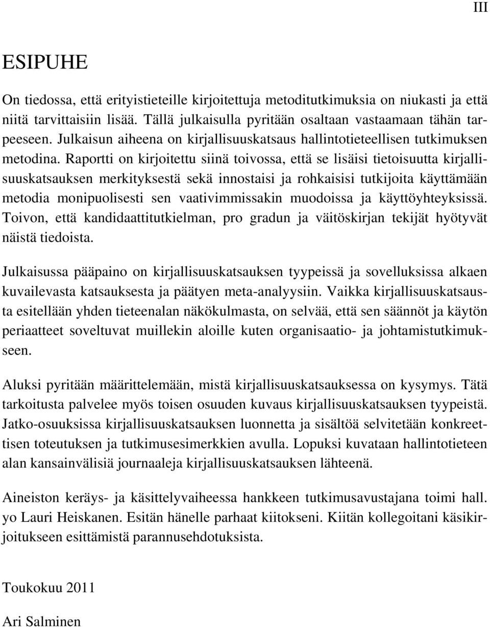 Raportti on kirjoitettu siinä toivossa, että se lisäisi tietoisuutta kirjallisuuskatsauksen merkityksestä sekä innostaisi ja rohkaisisi tutkijoita käyttämään metodia monipuolisesti sen