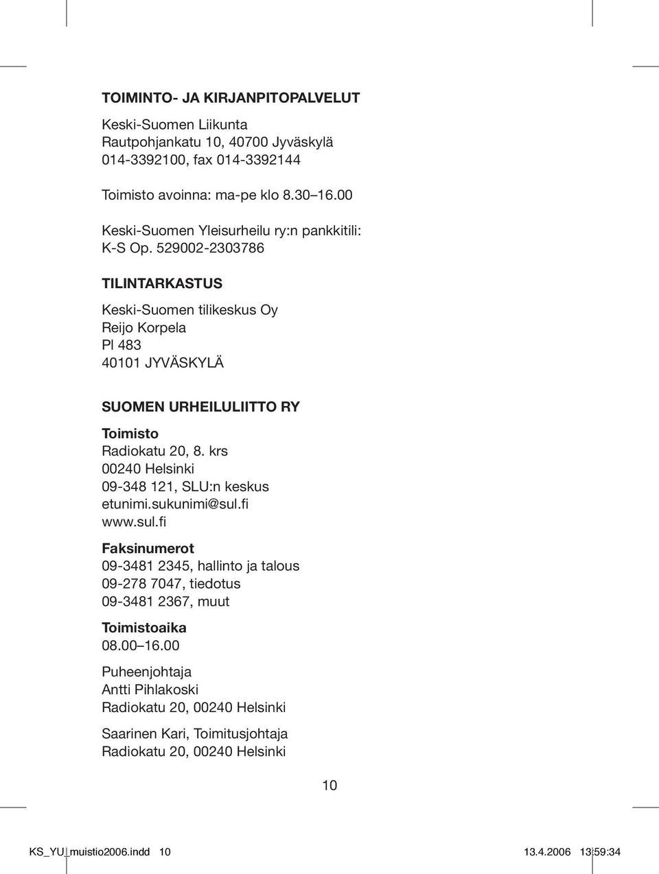 529002-2303786 TILINTARKASTUS Keski-Suomen tilikeskus Oy Reijo Korpela Pl 483 40101 JYVÄSKYLÄ SUOMEN URHEILULIITTO RY Toimisto Radiokatu 20, 8.
