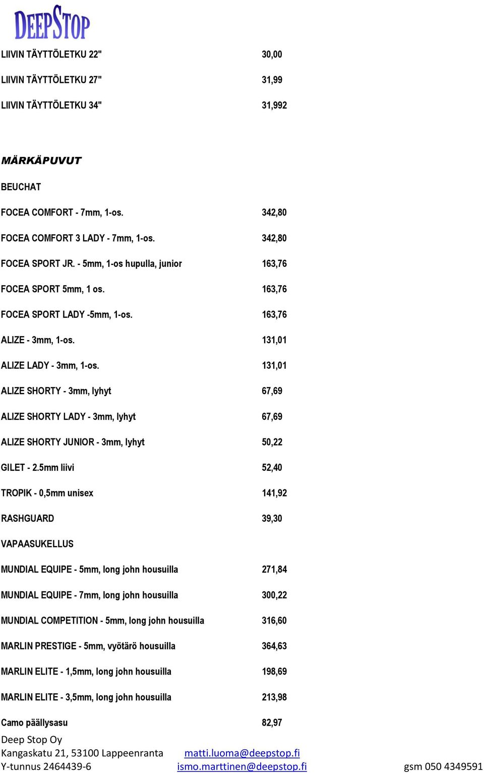 131,01 ALIZE SHORTY - 3mm, lyhyt 67,69 ALIZE SHORTY LADY - 3mm, lyhyt 67,69 ALIZE SHORTY JUNIOR - 3mm, lyhyt 50,22 GILET - 2.