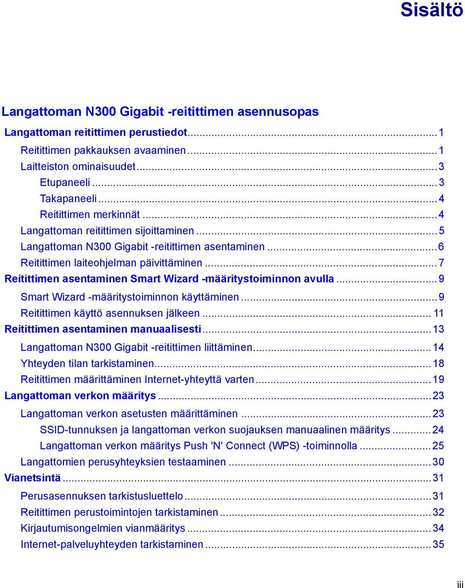 .. 7 Reitittimen asentaminen Smart Wizard -määritystoiminnon avulla...9 Smart Wizard -määritystoiminnon käyttäminen... 9 Reitittimen käyttö asennuksen jälkeen.