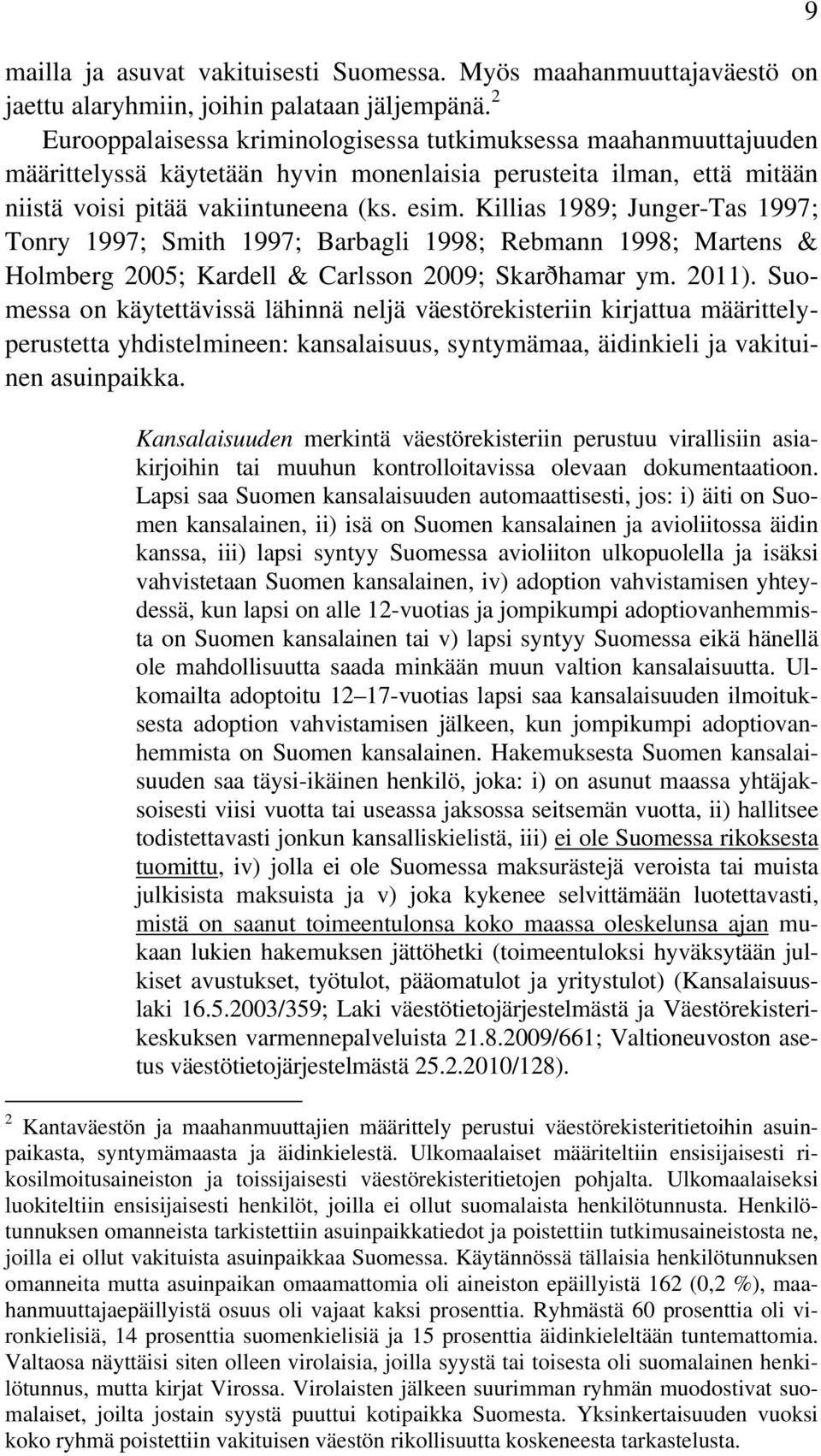 Killias 1989; Junger-Tas 1997; Tonry 1997; Smith 1997; Barbagli 1998; Rebmann 1998; Martens & Holmberg 2005; Kardell & Carlsson 2009; Skarðhamar ym. 2011).