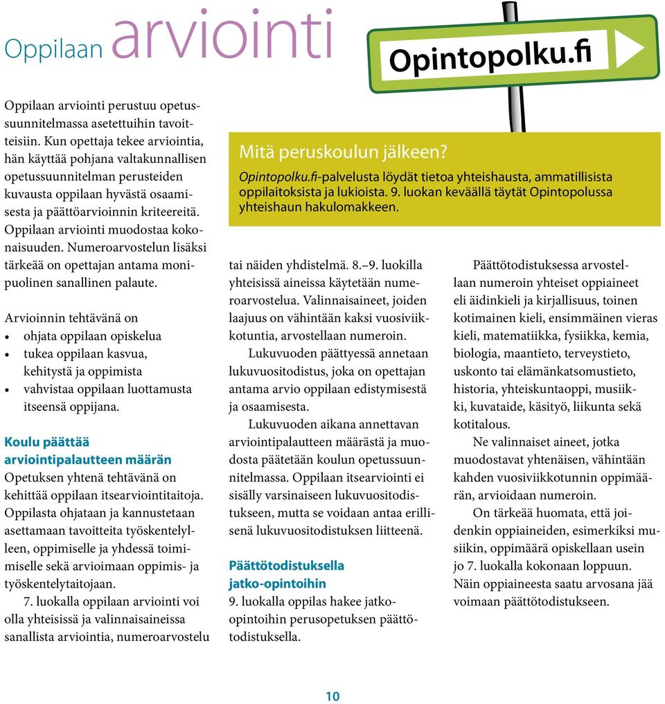 Oppilaan arviointi muodostaa kokonaisuuden. Numeroarvostelun lisäksi tärkeää on opettajan antama monipuolinen sanallinen palaute.