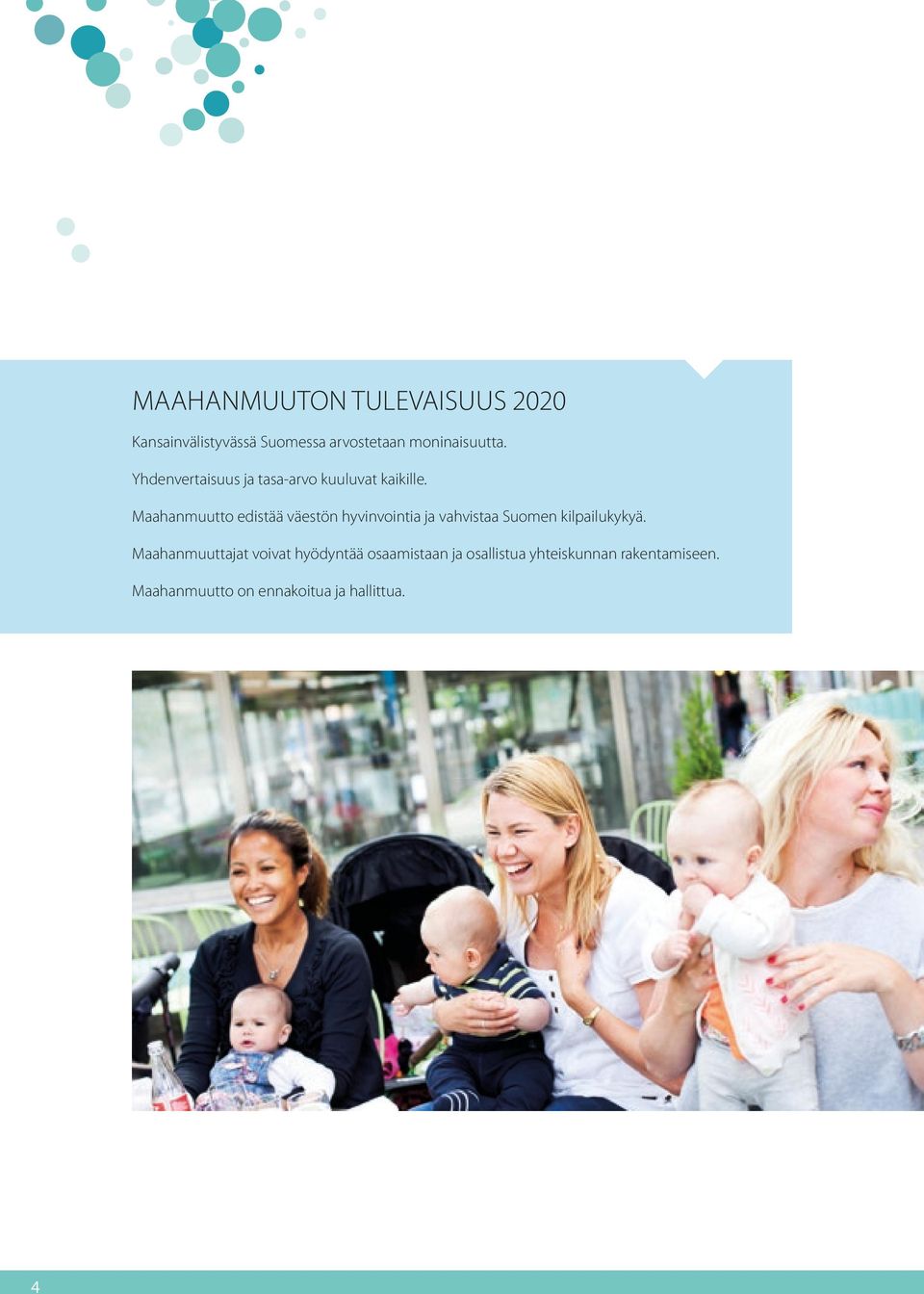 Maahanmuutto edistää väestön hyvinvointia ja vahvistaa Suomen kilpailukykyä.