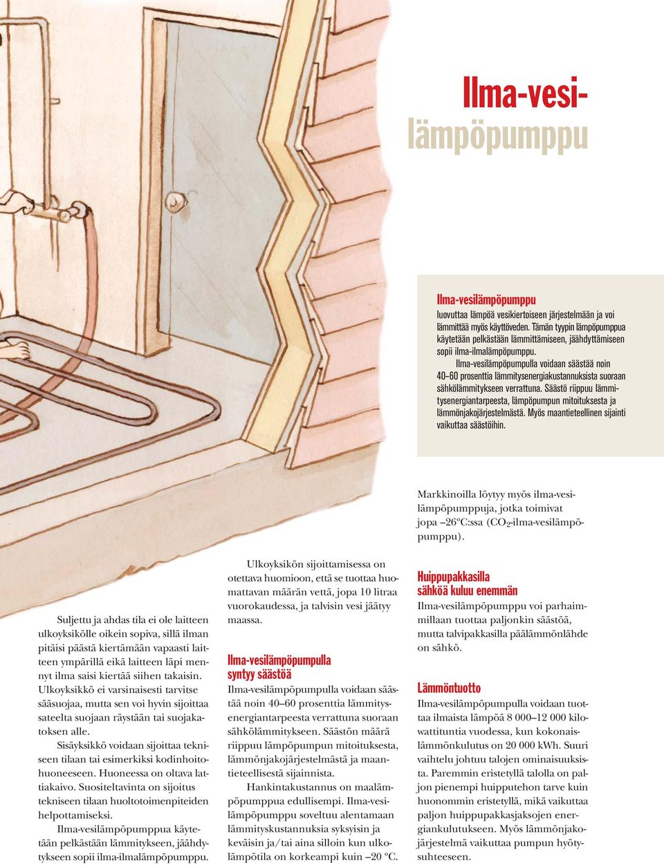 Ilma-vesilämpöpumpulla voidaan säästää noin 40 60 prosenttia lämmitysenergiakustannuksista suoraan sähkölämmitykseen verrattuna.