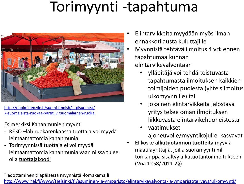 tuottaja ei voi myydä leimaamattomia kananmunia vaan niissä tulee olla tuottajakoodi Elintarvikkeita myydään myös ilman ennakkotilausta kuluttajille Myynnistä tehtävä ilmoitus 4 vrk ennen tapahtumaa