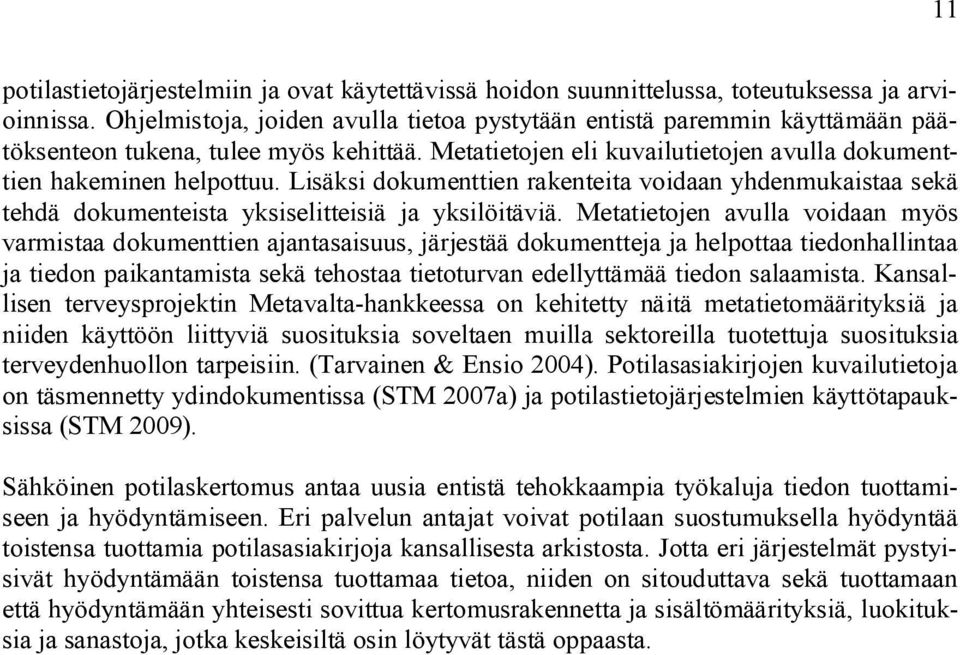 Lisäksi dokumenttien rakenteita voidaan yhdenmukaistaa sekä tehdä dokumenteista yksiselitteisiä ja yksilöitäviä.