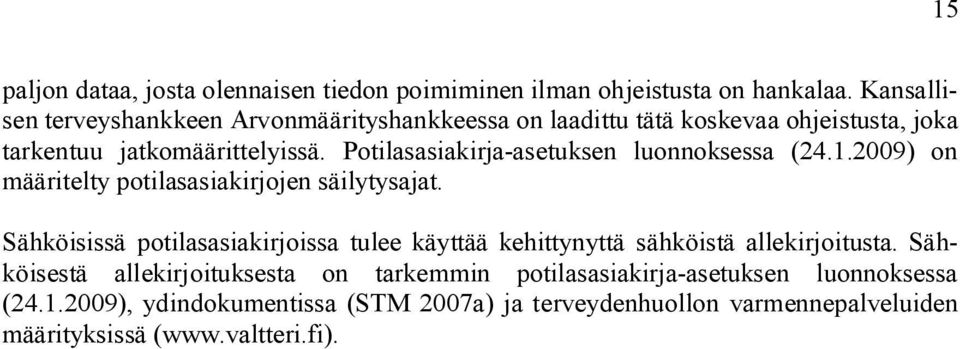 Potilasasiakirja asetuksen luonnoksessa (24.1.2009) on määritelty potilasasiakirjojen säilytysajat.