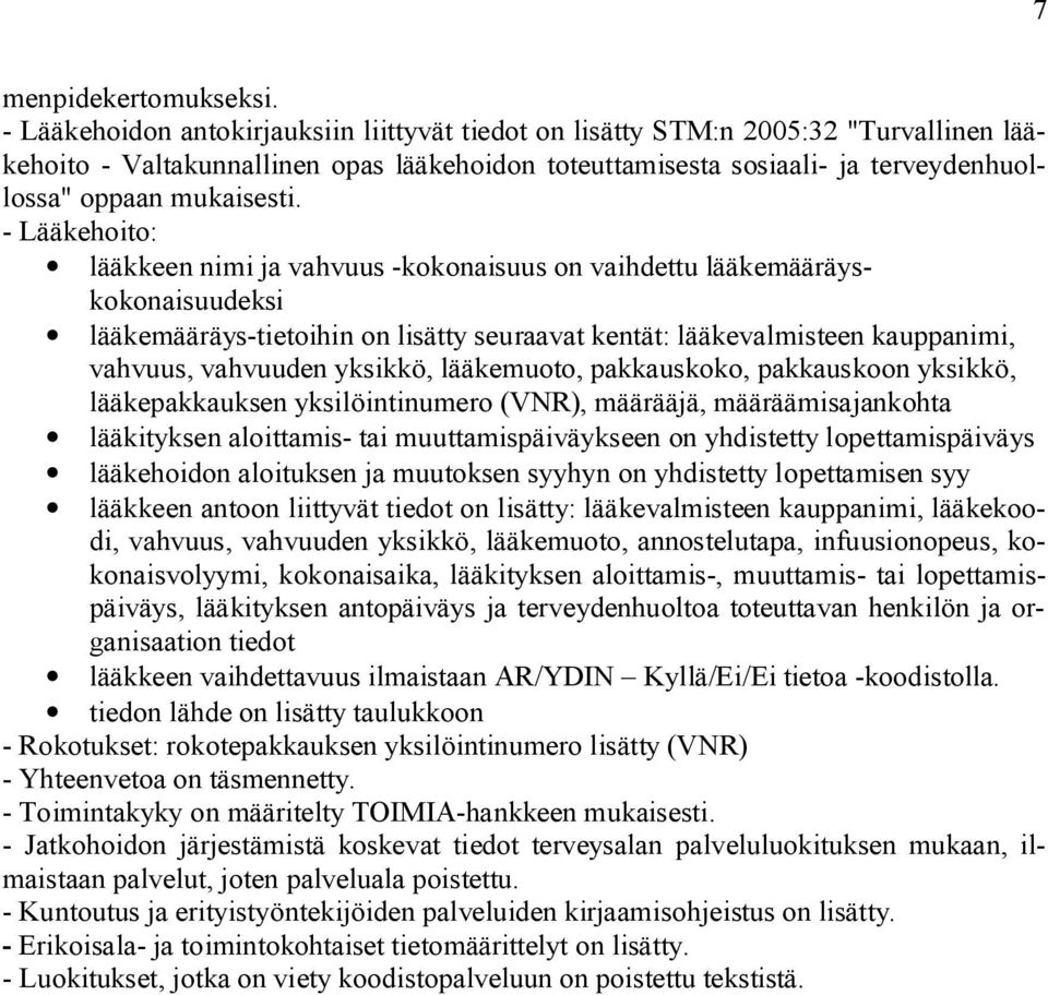 Lääkehoito: lääkkeen nimi ja vahvuus kokonaisuus on vaihdettu lääkemääräyskokonaisuudeksi lääkemääräys tietoihin on lisätty seuraavat kentät: lääkevalmisteen kauppanimi, vahvuus, vahvuuden yksikkö,