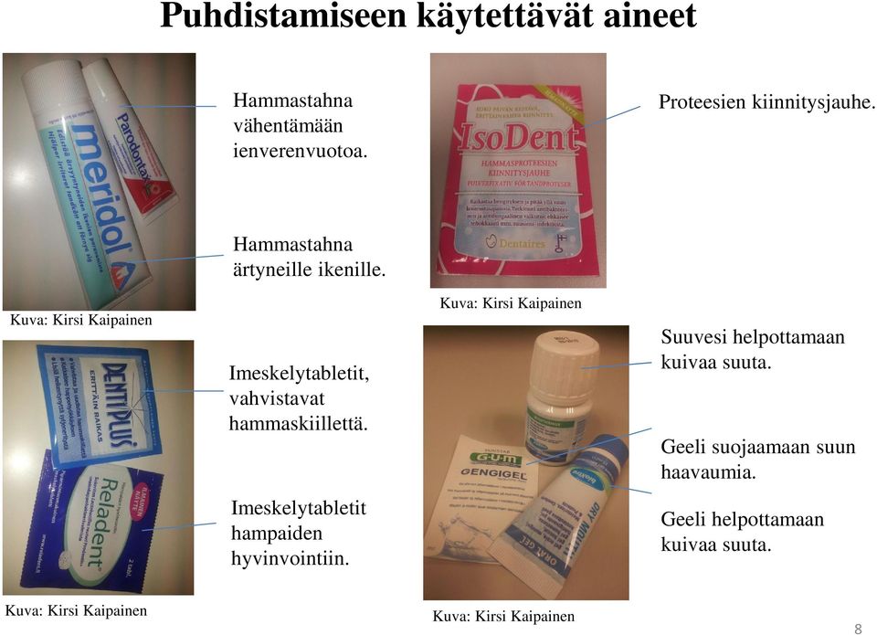 Kuva: Kirsi Kaipainen Suuvesi helpottamaan kuivaa suuta. Geeli suojaamaan suun haavaumia.