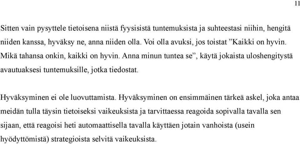 Anna minun tuntea se, käytä jokaista uloshengitystä avautuaksesi tuntemuksille, jotka tiedostat. Hyväksyminen ei ole luovuttamista.