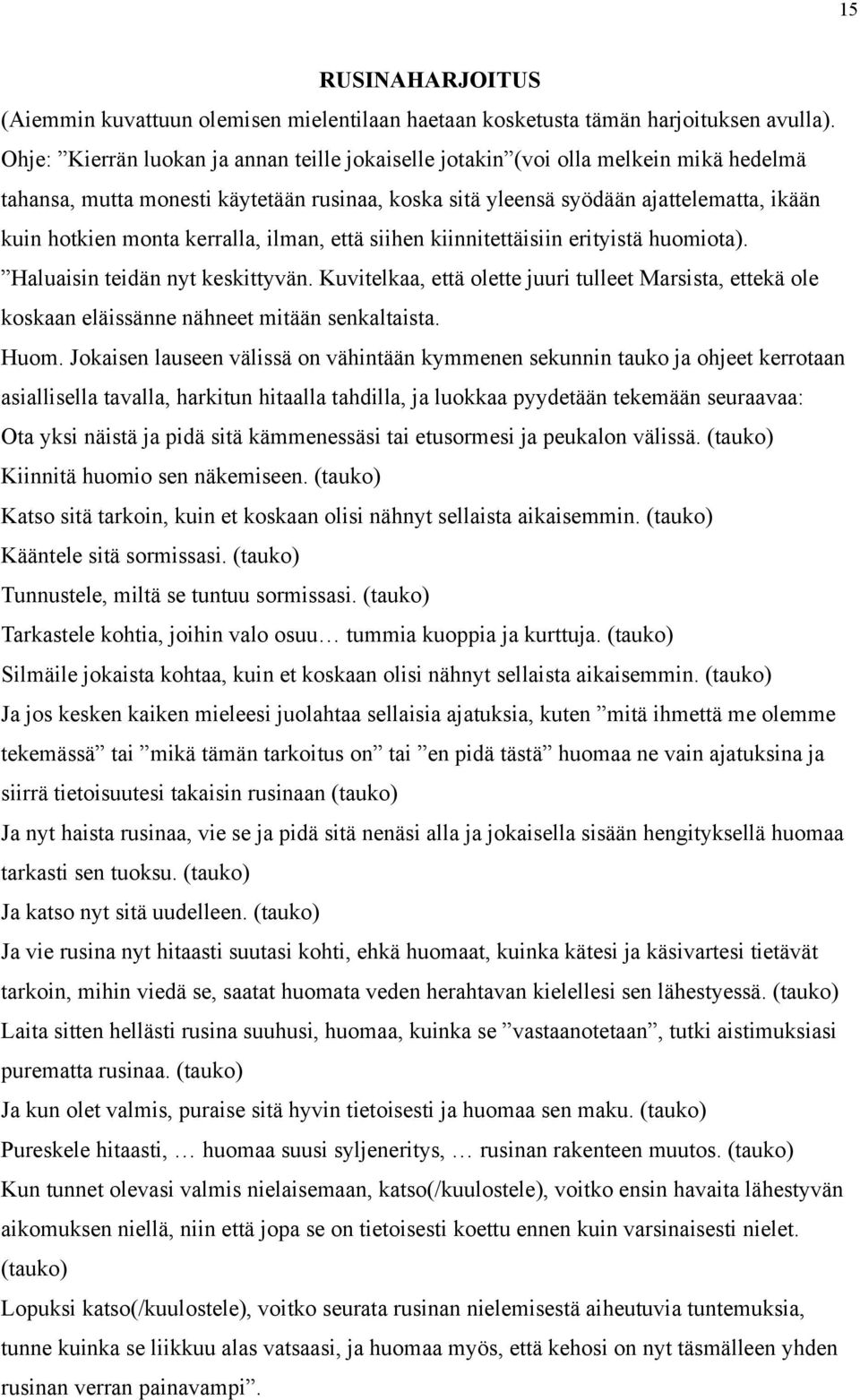 kerralla, ilman, että siihen kiinnitettäisiin erityistä huomiota). Haluaisin teidän nyt keskittyvän.