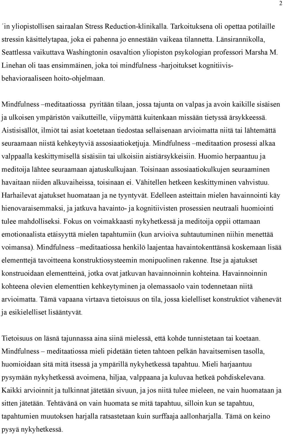 Linehan oli taas ensimmäinen, joka toi mindfulness -harjoitukset kognitiivisbehavioraaliseen hoito-ohjelmaan.