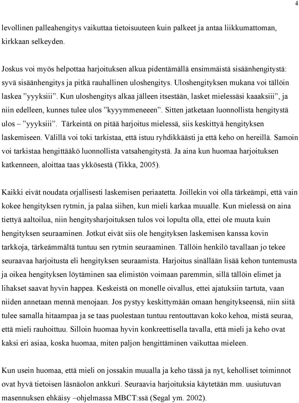 Kun uloshengitys alkaa jälleen itsestään, lasket mielessäsi kaaaksiii, ja niin edelleen, kunnes tulee ulos kyyymmeneeen. Sitten jatketaan luonnollista hengitystä ulos yyyksiii.