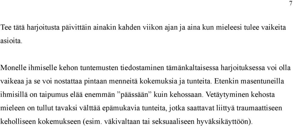 kokemuksia ja tunteita. Etenkin masentuneilla ihmisillä on taipumus elää enemmän päässään kuin kehossaan.