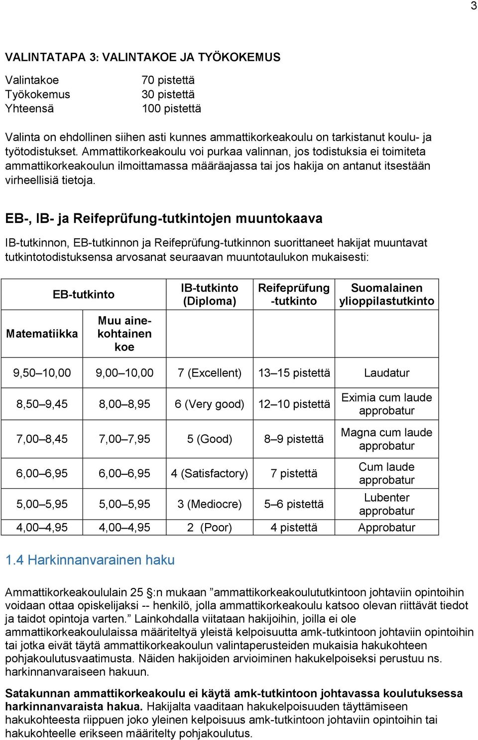 EB-, IB- ja Reifeprüfung-tutkintojen muuntokaava IB-tutkinnon, EB-tutkinnon ja Reifeprüfung-tutkinnon suorittaneet hakijat muuntavat tutkintotodistuksensa arvosanat seuraavan muuntotaulukon